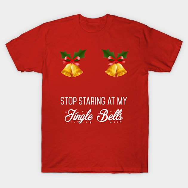 Stop Staring At my jingle bells Funny Xmas Gift T-Shirt by salemstore